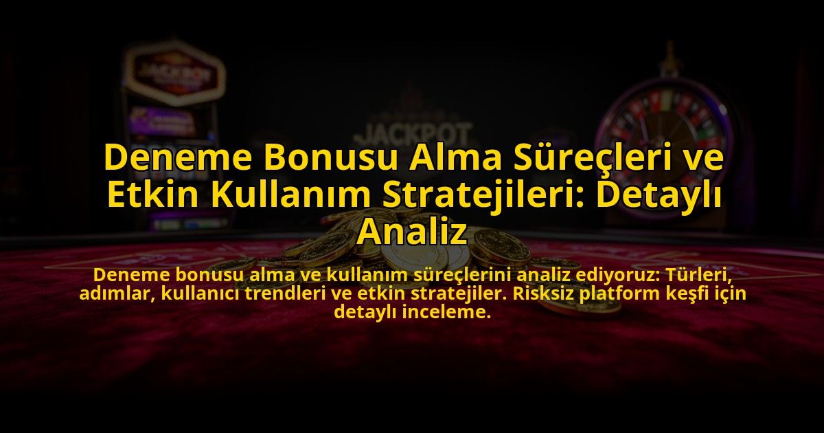 Deneme-Bonusu-Alma-Surecleri-ve-Etkin-Kullanim-Stratejileri-Detayli-Analiz-overlay-1776633349.jpg
